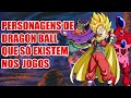 Personagens de Dragon Ball Que só Existem nos Jogos