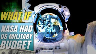 What If NASA Had US Military Budget ?