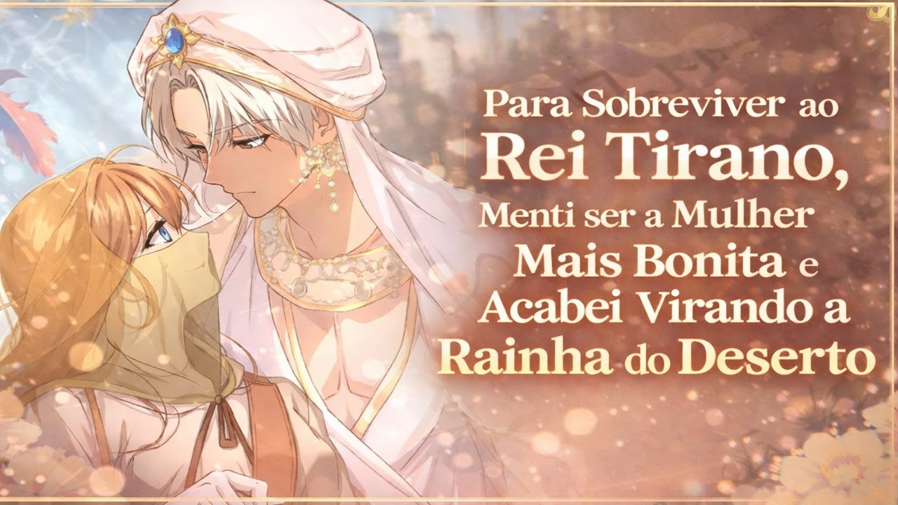 Para Sobreviver ao Rei Tirano, Menti ser a Mulher Mais Bonita e Acabei Virando a Rainha do Deserto