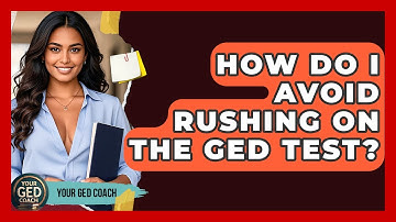 How Do I Avoid Rushing On The GED Test? - Your GED Coach