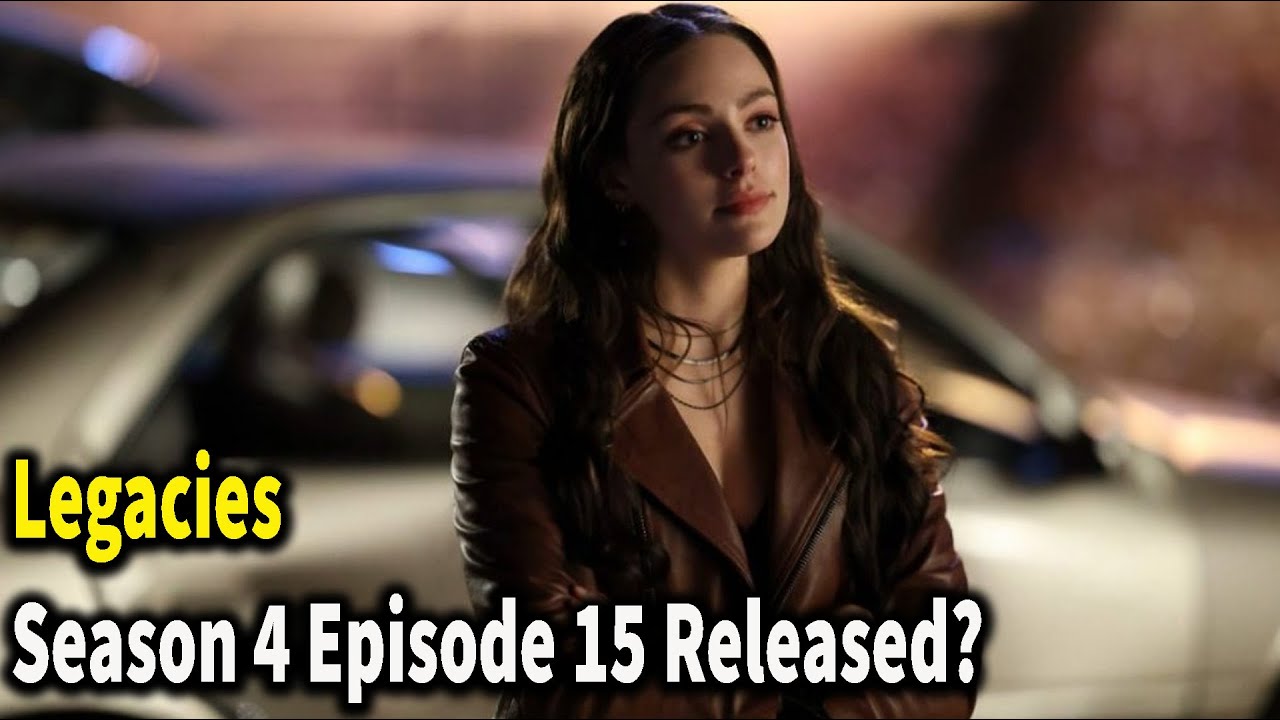 Legacies Season 4 Episode 15 Release Date And Time