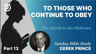 To Those Who Continue To Obey | Part 13 | Sunday Bible Study With Derek | Hebrews