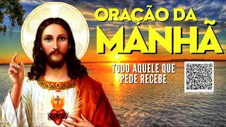 ORAÇÃO DA MANHÃ = TODO AQUELE QUE PEDE RECEBE