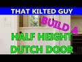 How to Build your own Half Height, Dutch style door, in a kilt?