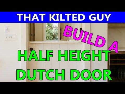 How To Build Your Own Half Height Dutch Style Door In A Kilt