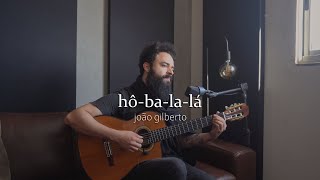 Hô-ba-la-lá - João Gilberto (Stefano Mota)