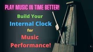 Developing your Inner Clock for Music Performance - PLAY MUSIC IN TIME BETTER!
