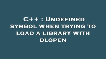 C++ : Undefined symbol when trying to load a library with dlopen