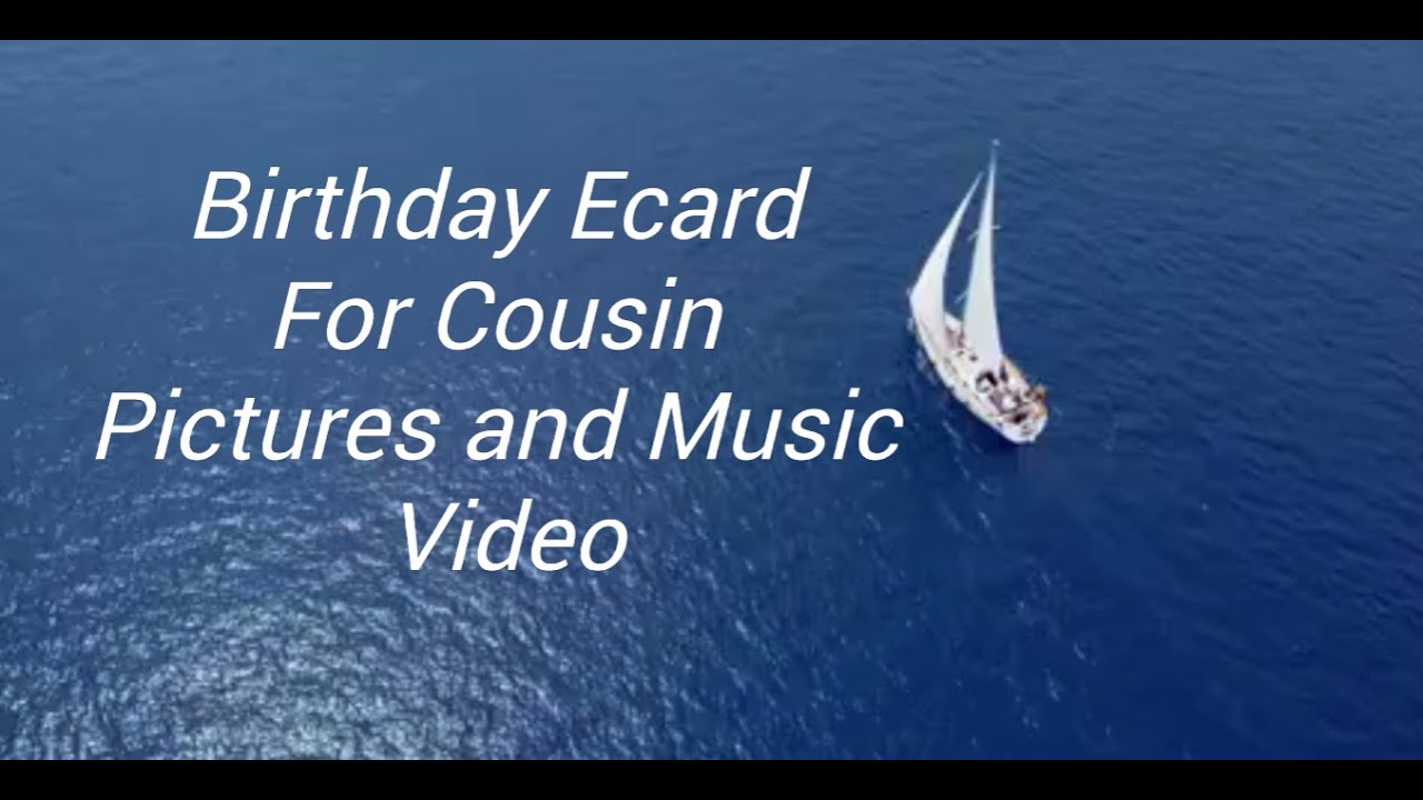 Birthday Ecard For Cousin Pictures And Music Video...Birthday Message..Birthday Greting To My Cousin