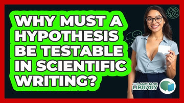 Why Must A Hypothesis Be Testable In Scientific Writing? - The Language Library