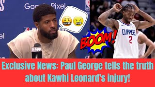 EXCLUSIVE NEWS: PAUL GEORGE TELLS THE TRUTH ABOUT KAWHI LEONARD INJURY. CLIPPER NATION NEWS TODAY