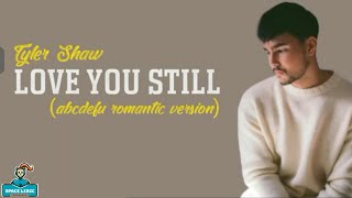 Tyler Shaw - Love You Still (abcdefu romantic version) Lirik Lagu Terjemahan