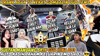 PRANK ACAK TC NEKAT GOMBALIN DUO CEWE SULTAN MANDANG SKIN AUTO GUA KASIH PAHAM KELUARIN EMOT 40JT