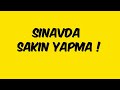 SINAVDA SAKIN YAPMA !