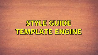 Style guide template engine (2 Solutions!!)