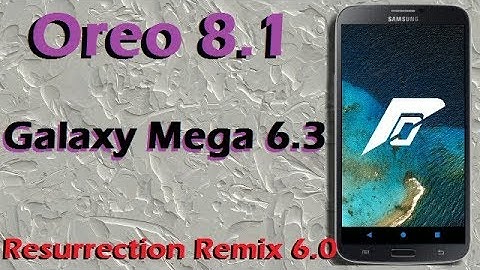 How To Update Android Oreo 8.1 in Samsung Galaxy Mega 6.3 (Resurrection Remix v6.0) Install & Review