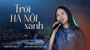 Trời Hà Nội Xanh - NSND Mai Hoa | ST: Văn Ký