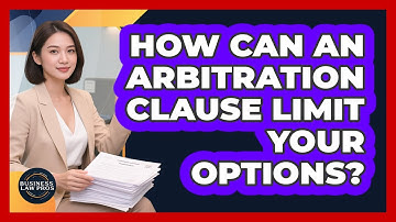 How Can an Arbitration Clause Limit Your Options?