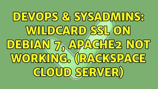 DevOps & SysAdmins: Wildcard SSL on Debian 7, Apache2 not working. (Rackspace Cloud Server) Details