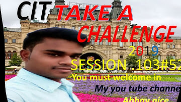 Abhay nice cit take a challenge session 103#cit 52