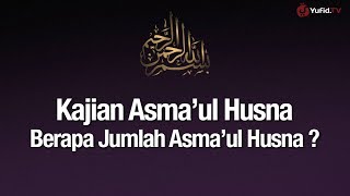 Ngaji Asmaul Husna #6: Berapa Jumlah Asmaul Husna - Ustadz Abdullah Zaen, Lc., MA