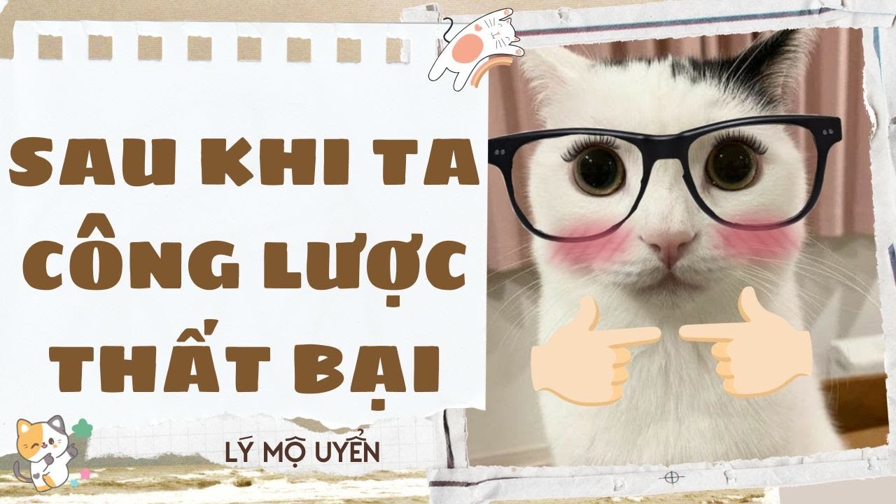 Truyện audio - [FULL] SAU KHI TA CÔNG LƯỢC THẤT BẠI - [LÝ MỘ UYỂN]