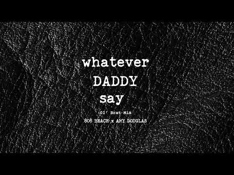 808 BEACH x AMY DOUGLAS - WHATEVER DADDY SAYS (Ol' Brat Club Mix)