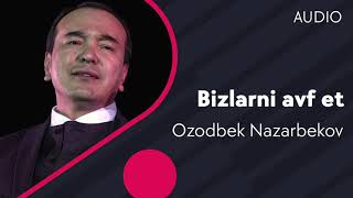 Ozodbek Nazarbekov - Bizlarni avf et | Озодбек - Бизларни авф эт (AUDIO)