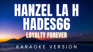Hanzel La H Hades66 - Loyalty Forever | KARAOKE