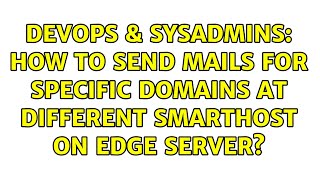 DevOps & SysAdmins: How to send mails for specific domains at different smarthost on Edge server?