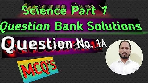 Board Question Bank Solutions. Science Part 1. Question No.1A. MCQ