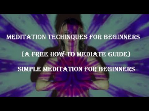 Meditation Techniques For Beginners (A Free How-To Mediate Guide) - Simple Meditation For Beginners