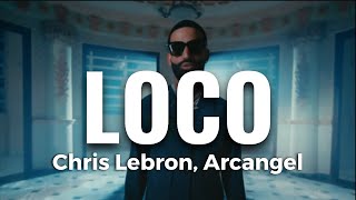 ❤️ Loco - Chris Lebron, Arcangel | Letra - Lyrics | 🎵🗒