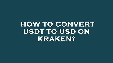 How to convert usdt to usd on kraken?