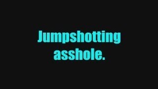Ventrilo Harassment- Jumpshotting Assholes