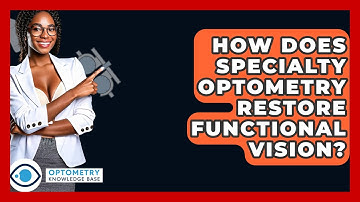 How Does Specialty Optometry Restore Functional Vision? - Optometry Knowledge Base