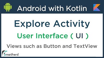 Kotlin Android Tutorial: Explore Activity, User Interface and Views #2.1