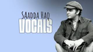 Saadda Haq|Only Vocals| Mohit Chauhan| Saadda Haq Vocals By Mohit Chauhan