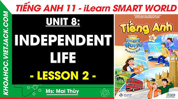 Tiếng Anh lớp 11 Unit 8: Lesson 2 - trang 82, 83, 84, 85 | i-Learn Smart World (DỄ HIỂU NHẤT)