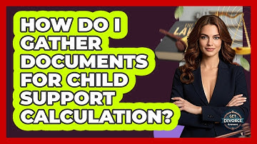How Do I Gather Documents For Child Support Calculation? - Get Divorce Answers