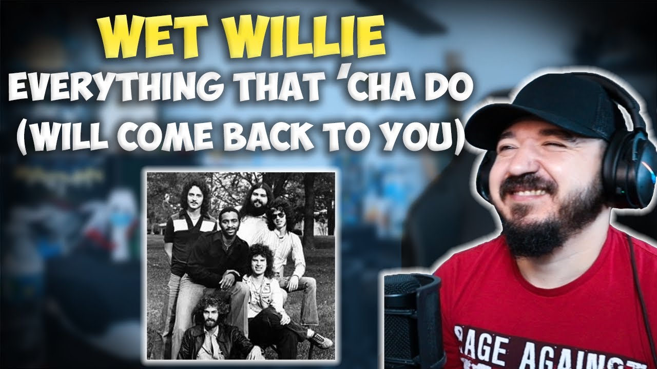 WET WILLIE - Everything That 'Cha Do (Will Come Back To You) | FIRST TIME HEARING REACTION