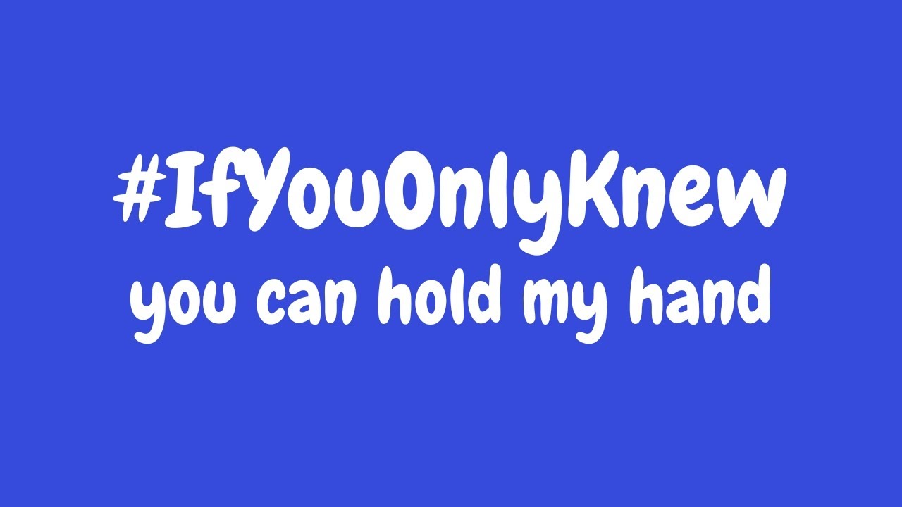 IfYouOnlyKnew You can hold my hand YouTube