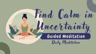 Find Calm in Uncertainty Guided Meditation | Daily Meditation