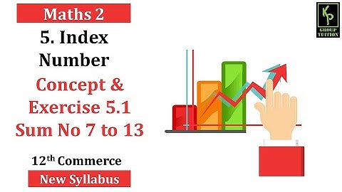 Index Number - Ex. 5.1- Sum 7 to 13 | 12th Commerce | New Syllabus