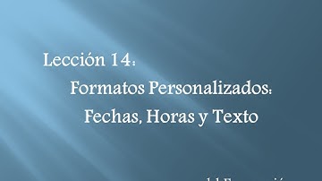 Excel 2013: 14. Formatos Personalizados (Fechas, Horas y Texto)