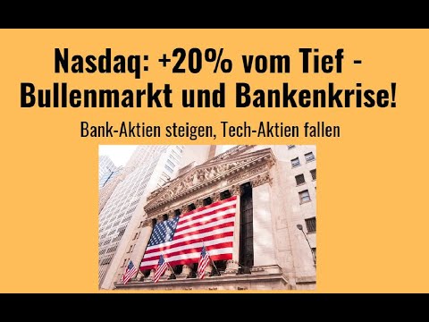 Nasdaq: +20% vom Tief - Bullenmarkt und Bankenkrise! Videoausblick