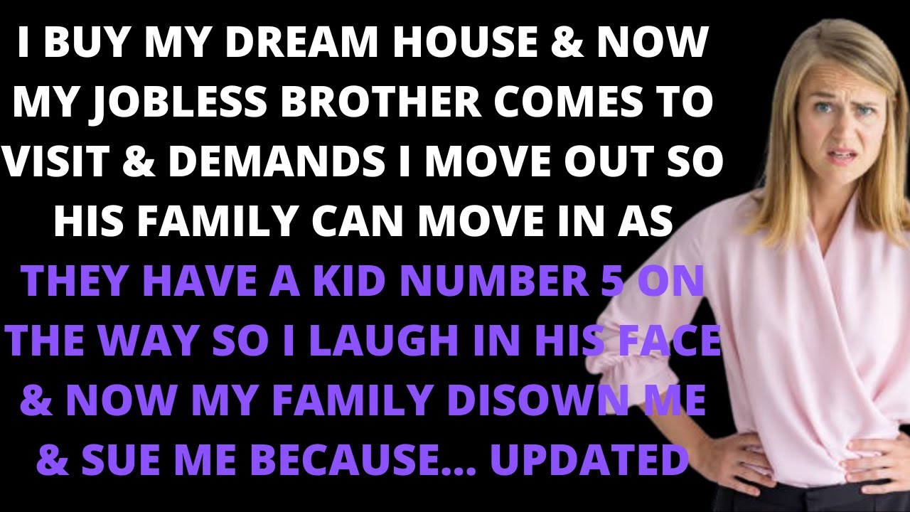 I buy a house & now my brother comes to visit & demands I move out so his family can move in as they