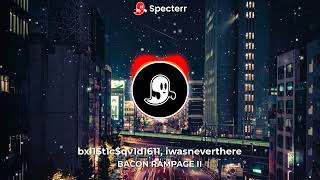 BACON RAMPAGE II (ft. bxl1$t1c$qv1d1611)