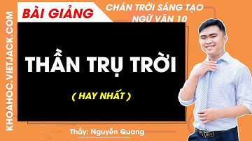 Thần Trụ trời | Ngữ văn 10 - Chân trời sáng tạo (HAY NHẤT)