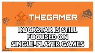 Rockstar Is Still Focused On Single-Player Games, Says Take-Two CEO